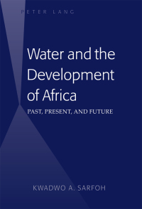 water and the development of africa past present and future 1st edition kwadwo a. sarfoh 1433128616,