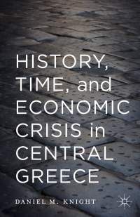 history time and economic crisis in central greece 1st edition daniel knight 1137501480, 1137486953,