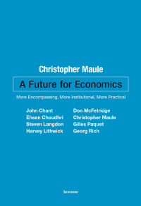 a future for economics more encompassing more institutional more practical 1st edition christopher maule
