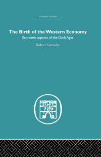 the birth of the western economy economic aspects of the dark ages 1st edition robert latouche 0415379946,