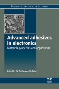 advanced adhesives in electronics materials properties and applications 1st edition m. o. alam, c. bailey