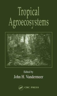 tropical agroecosystems 1st edition john h. vandermeer 0849315816, 1420039881, 9780849315817, 9781420039887
