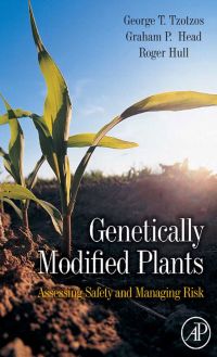 genetically modified plants assessing safety and managing risk 1st edition roger hull , george t. tzotzos ,