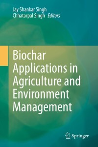 biochar applications in agriculture and environment management 1st edition jay shankar singh , chhatarpal