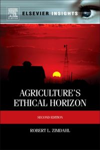 agricultures ethical horizon 2nd edition robert l zimdahl 0124160433, 0123914787, 9780124160439,