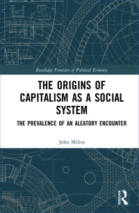 the origins of capitalism as a social system the prevalence of an aleatory encounter 1st edition john milios