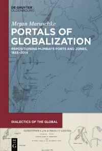 portals of globalization repositioning mumbai’s ports and zones 1833–2014 1st edition megan maruschke