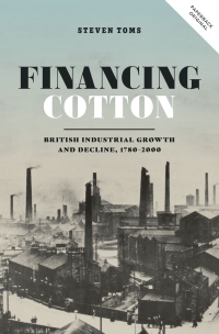 financing cotton british industrial growth and decline 1780-2000 1st edition steven toms 178327509x,