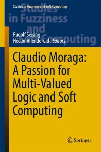 claudio moraga a passion for multi valued logic and soft computing 1st edition rudolf seising, héctor