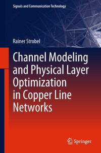 channel modeling and physical layer optimization in copper line networks 1st edition rainer strobel