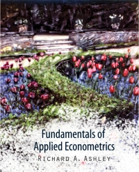 fundamentals of applied econometrics 1st edition richard a. ashley 047059182x, 1118213513, 9780470591826,