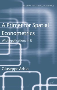 a primer for spatial econometrics with applications in r 1st edition g. arbia 0230360386, 1137317949,