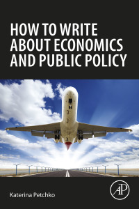 how to write about economics and public policy 1st edition katerina petchko 0128130105, 0128130113,