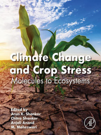 climate change and crop stress molecules to ecosystems 1st edition arun k.shanker , chitra shanker , anjali