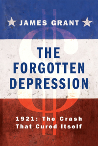 the forgotten depression 1921 the crash that cured itself 1st edition james grant 1451686463, 145168648x,