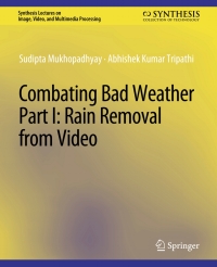 combating bad weather part i rain removal from video 1st edition sudipta mukhopadhyay, abhishek kumar