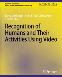 recognition of humans and their activities using video 1st edition rama chellappa, amit k. roy chowdhury, s.
