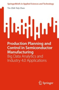 production planning and control in semiconductor manufacturing big data analytics and industry 4.0