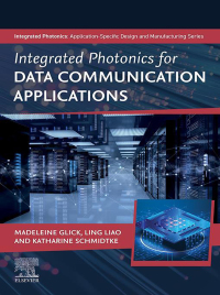 integrated photonics for data communication applications 1st edition madeleine glick, ling liao, katharine