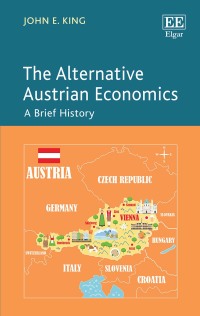 the alternative austrian economics a brief history 1st edition john e. king 1788971507, 1788971515,