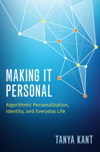 making it personal algorithmic personalization identity and everyday life 1st edition tanya kant 0190905093,