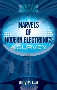 marvels of modern electronics a servey 1st edition barry m. lunt 0486498387, 0486320383, 9780486498386,
