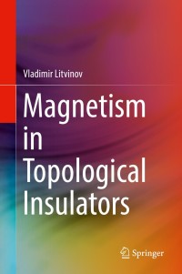 magnetism in topological insulators 1st edition vladimir litvinov 303012052x, 3030120538, 9783030120528,
