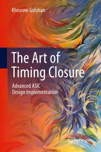 the art of timing closure advanced asic design implementation 1st edition khosrow golshan 303049635x,