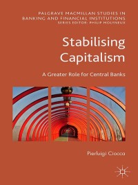 stabilising capitalism a greater role for central banks 1st edition pierluigi ciocca 1137555505, 1137555513,