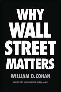 why wall street matters 1st edition william d. cohan 0399590692, 0399590706, 9780399590696, 9780399590702