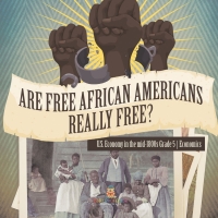 Are Free African Americans Really Free U.S. Economy In The Mid 1800s Grade 5 Economics