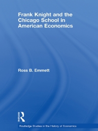 frank knight and the chicago school in american economics 1st edition ross b. emmett 0415745969, 1135974411,