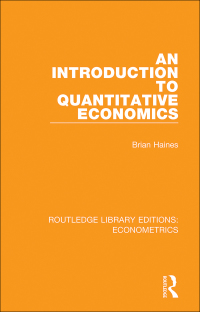 an introduction to quantitative economics 1st edition brian haines 0815350228, 1351140787, 9780815350224,
