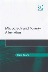 microcredit and poverty alleviation 1st edition tazul islam 0754646807, 1409487415, 9780754646808,