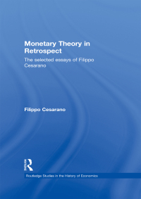 monetary theory in retrospect the selected essays of filippo cesarano 1st edition filippo cesarano