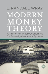 modern money theory a primer on macroeconomics for sovereign monetary systems 1st edition l. randall wray