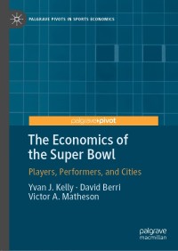 the economics of the super bowl players performers and cities 1st edition yvan j. kelly, david berri, victor