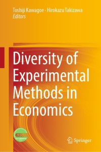 diversity of experimental methods in economics 1st edition toshiji kawagoe , hirokazu takizawa 9811360642,