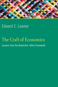 the craft of economics lessons from the heckscher ohlin framework 1st edition edward e. leamer 0262016877,