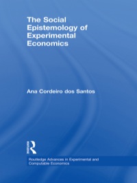 the social epistemology of experimental economics 1st edition ana cordeiro dos santos 1138805092,
