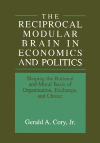 the reciprocal modular brain in economics and politics shaping the rational and moral basis of organization
