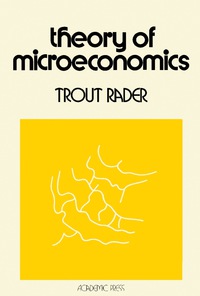theory of microeconomics 1st edition trout rader 0125750501, 1483276333, 9780125750509, 9781483276335