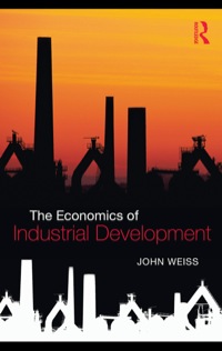 the economics of industrial development 1st edition john weiss 0415473713, 9780415473712