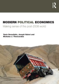 modern political economics making sense of the post 2008 world 1st edition yanis varoufakis , joseph halevi ,