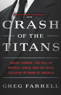 crash of the titans greed hubris the fall of merrill lynch and the near collapse of bank of america 1st