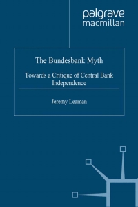 the bundesbank myth  towards a critique of central bank independence 1st edition j. leaman 0333738624,