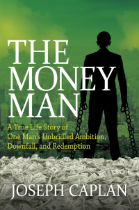 the money man a true life story of one mans unbridled ambition downfall and redemption 1st edition joseph