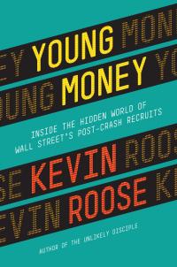 young money inside the hidden world of wall streets post crash recruits 1st edition kevin roose 1455572322,