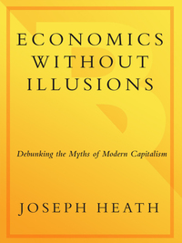 economics without illusions debunking the myths of modern capitalism 1st edition joseph heath 0307590577,