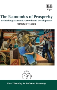 the economics of prosperity rethinking economic growth and development 1st edition shawn ritenour